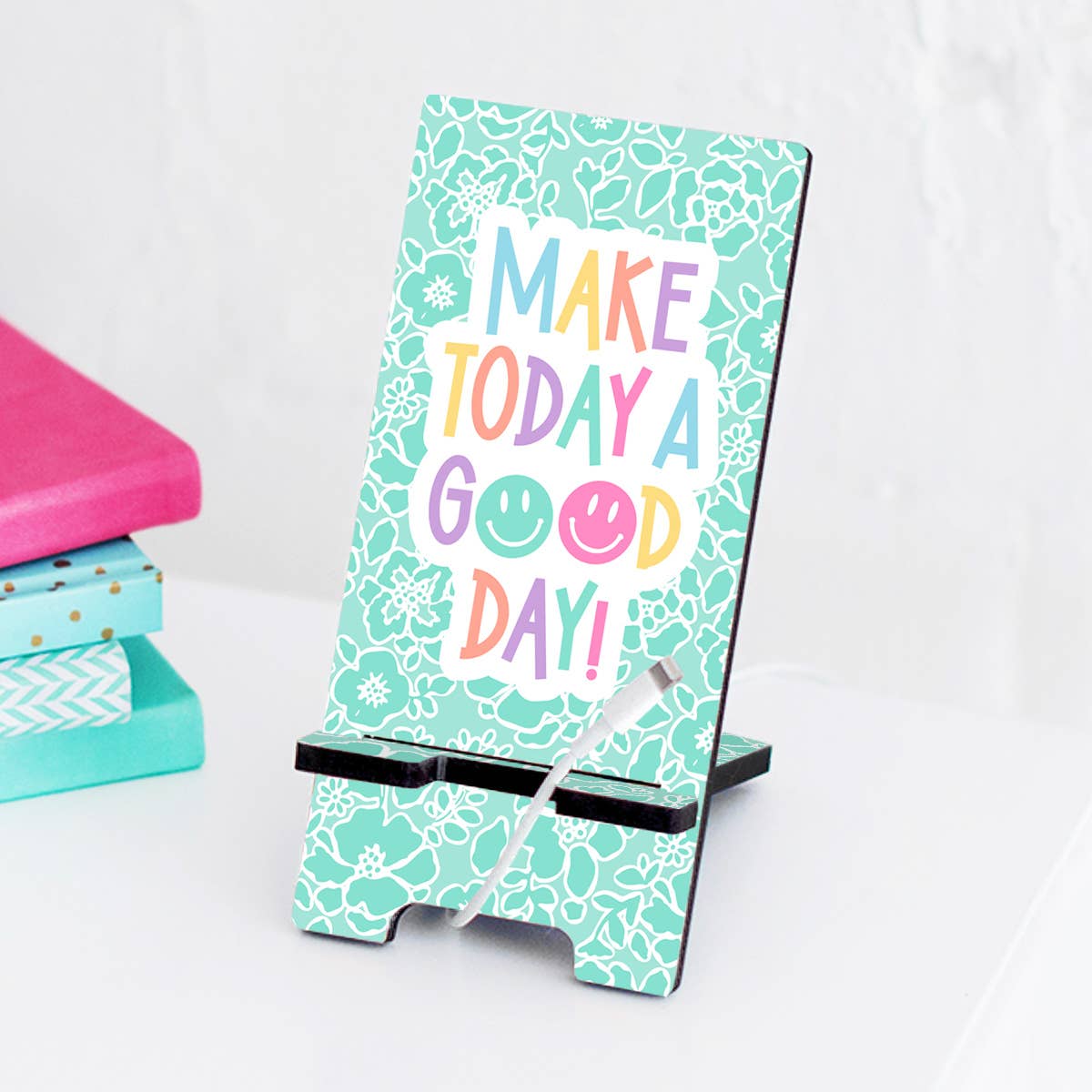 Make Today a Good Day Phone Stand